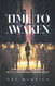 Time To Awaken: Changing the World with Conscious Awareness