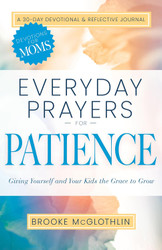Everyday Prayers for Patience: Giving Yourself and Your Kids the