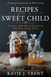 Recipes for a Sweet Child: Creative Bible-Based Activities to Help