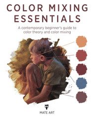 Color Mixing Essentials: A contemporary beginner's guide to color