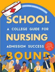 Nursing School Bound: A College Guide for Admission Success