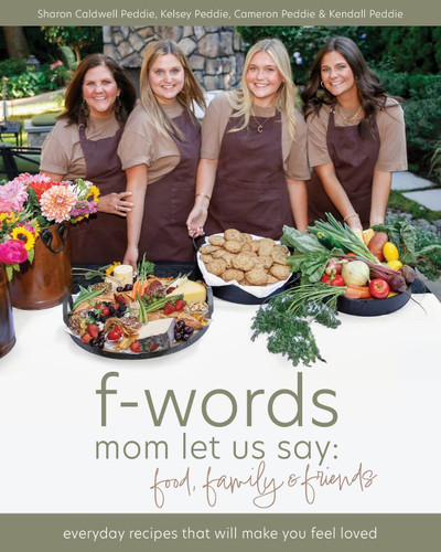 f-words mom let us say: food family & friends: everyday recipes that