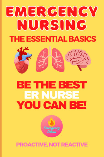 EMERGENCY NURSING Breaking Down the Basics
