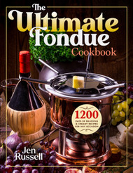 The Ultimate Fondue Cookbook: 1200 Days of Delicious & Creamy Recipes