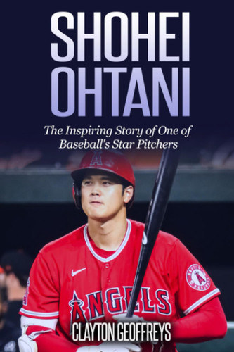 Shohei Ohtani: The Inspiring Story of One of Baseball's Star Pitchers