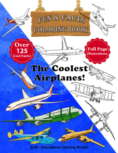 The Coolest Airplanes!: Full page original illustrations and over 125