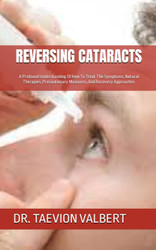 Reversing Cataracts: a Profound Understanding of How to Treat the