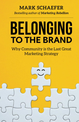 Belonging to the Brand: Why Community is the Last Great Marketing