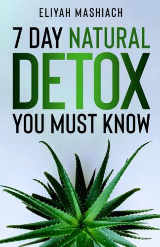 7 Day Natural Detox You Must Know