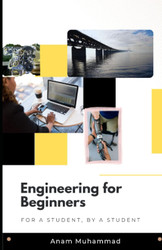 Engineering for Beginners: For a Student by a Student