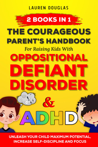 The Courageous Parent's Handbook for Raising Kids with Oppositional