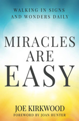 Miracles Are Easy: Walking in Signs and Wonders Daily