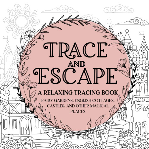 Trace and Escape: A Relaxing Tracing Book: Whimsical Tracing For