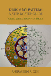 Design My Pattern A Step-By-Step Guide: Gold Series: Beginner Book 1