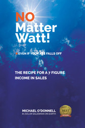 No Matter Watt!: The Recipe to a 7-Figure Income in Sales