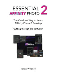 Essential Affinity Photo 2: The quickest way to learn Affinity Photo