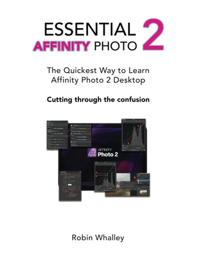 Essential Affinity Photo 2: The quickest way to learn Affinity Photo