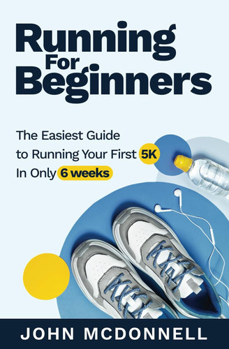 Running for Beginners: The Easiest Guide to Running Your First 5K In