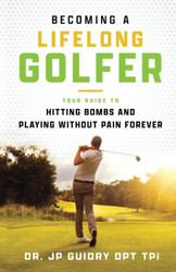 Becoming a Lifelong Golfer: Your Guide to Hitting Bombs and Playing
