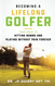 Becoming a Lifelong Golfer: Your Guide to Hitting Bombs and Playing