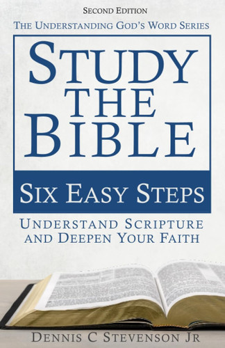 Study the Bible - Six Easy Steps: Understand Scripture & Deepen your