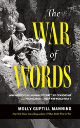 The War of Words: How America's GI Journalists Battled Censorship and