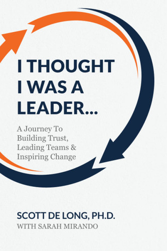 I Thought I Was A Leader: A Journey To Building Trust Leading Teams &