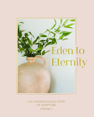 Eden to Eternity: The Chronological Story of Scripture Volume 1