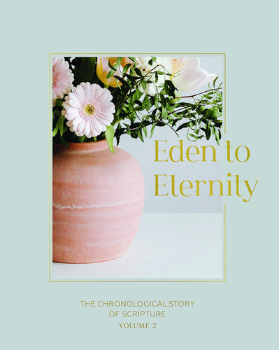 Eden to Eternity: The Chronological Story of Scripture Volume 2