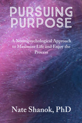 Pursuing Purpose: A Neuropsychological Approach to Maximize Life and