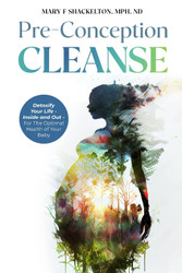 Pre-Conception Cleanse: Detoxify Your Life - Inside and Out - For The