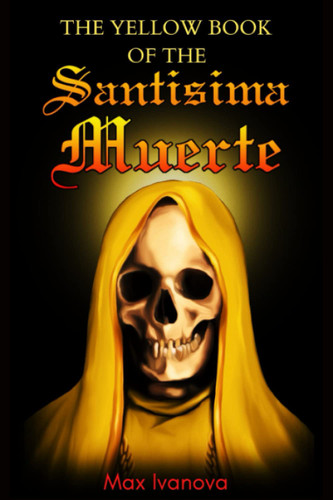 The Yellow Book Of The Sant+¡sima Muerte (Holy Death Collection)