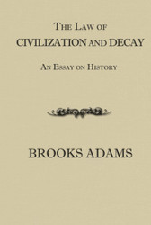 The Law of Civilization and Decay: An Essay on History