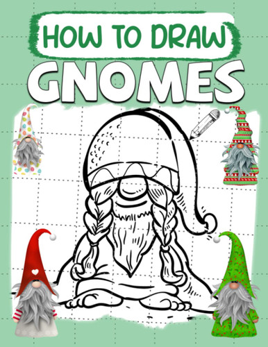 How To Draw Gnomes: Learn to Draw Incredibly Cute - Easy Step By Step