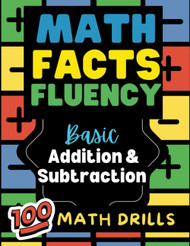 Math Facts Fluency: Basic Edition and Subtraction: 100 Math Drills.