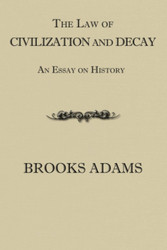 The Law of Civilization and Decay: An Essay on History