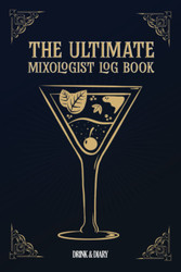 The Ultimate Mixologist Log Book