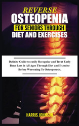 Reverse Osteopenia for Seniors Through Diet and Exercises