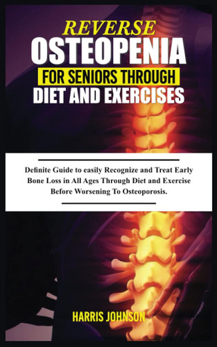 Reverse Osteopenia for Seniors Through Diet and Exercises