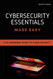Cybersecurity Essentials Made Easy: A No-Nonsense Guide to Cyber Cybersecurity Essentials Made Easy: A No-Nonsense Guide to Cyber
