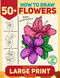 How to Draw 50+ Flowers For Seniors Large Print How to Draw 50+ Flowers For Seniors Large Print