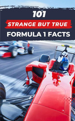 101 Strange But True Formula 1 Facts: F1 Book