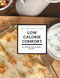 Low Calorie Comfort: All recipes 465 calories or less.