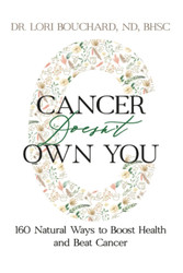Cancer Doesn't Own You: 160 Natural Ways to Boost Health & Beat