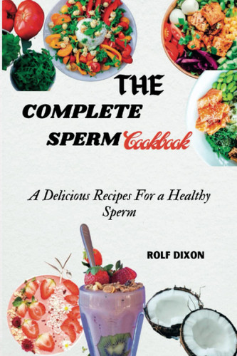 The Complete Sperm Cookbook