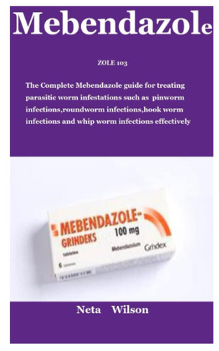 ZOLE 103: The Complete Mebendazole guide for treating parasitic worm