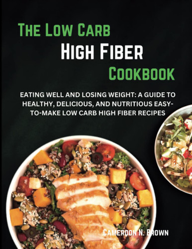 The Low Carb High Fiber Cookbook
