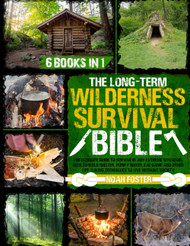 The Long-Term Wilderness Survival Bible