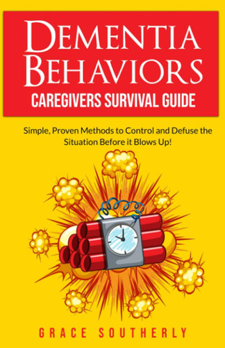 Dementia Behaviors - Caregivers Survival Guide: Simple Proven Methods