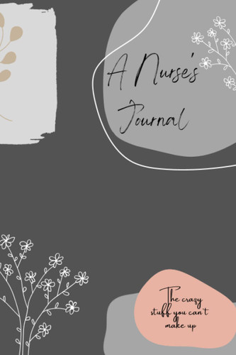 A Nurse's Journal: The crazy stuff you can't make up